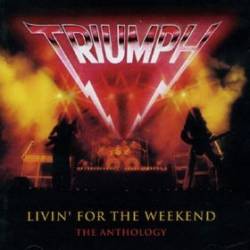 Triumph (CAN) : Livin' for the Weekend : the Anthology